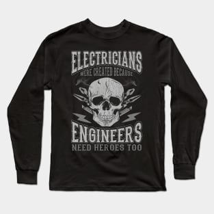 Electricians Were Created Because Engineers Need Heroes Too Long Sleeve T-Shirt